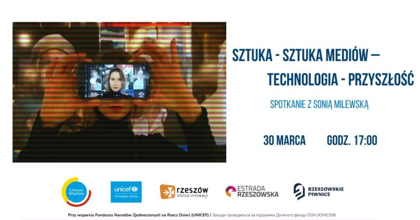 Sztuka - sztuka mediów - technologia - przyszłość / spotkanie z Sonią Milewską