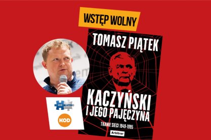"Kaczyński i jego pajęczyna". Spotkanie autorskie z Tomaszem Piątkiem