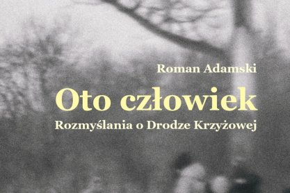 Wieczór promocyjny zbioru poetyckiego Romana Adamskiego pt. "Oto człowiek. Rozmyślania o Drodze Krzyżowej"